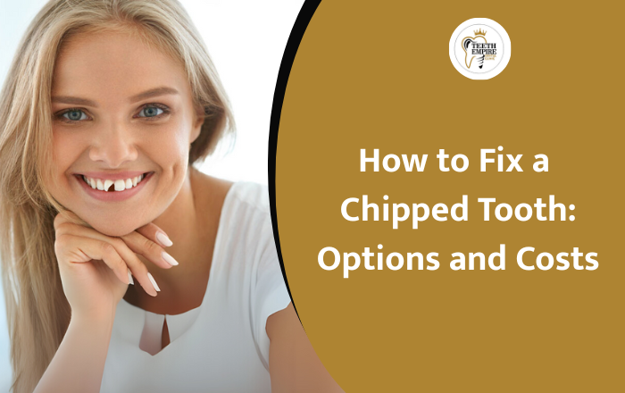 How to Fix a Chipped Tooth: Best Treatment Options & Costs