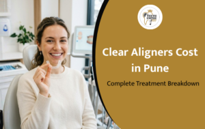 Clear Aligners Cost in Pune: Full Price Breakdown 2026